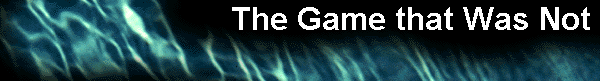  The Game that Was Not 